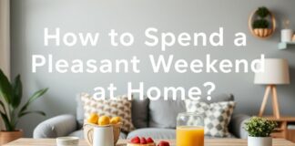 Evde Keyifli Bir Hafta Sonu Nasıl Geçirilir? How to Spend a Pleasant Weekend at Home?