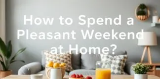Evde Keyifli Bir Hafta Sonu Nasıl Geçirilir? How to Spend a Pleasant Weekend at Home?