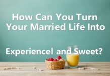 Evlilik Hayatınızı Nasıl Deneyimli ve Tatlı Bir Hayata Dönüştürebilirsiniz? How Can You Turn Your Married Life Into an Experienced and Sweet Life?
