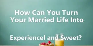Evlilik Hayatınızı Nasıl Deneyimli ve Tatlı Bir Hayata Dönüştürebilirsiniz? How Can You Turn Your Married Life Into an Experienced and Sweet Life?