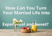 Evlilik Hayatınızı Nasıl Deneyimli ve Tatlı Bir Hayata Dönüştürebilirsiniz? How Can You Turn Your Married Life Into an Experienced and Sweet Life?